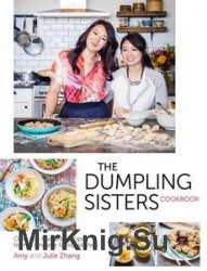 Dumpling Sisters Cookbook: Over 100 Favourite Recipes From A Chinese Family Kitchen