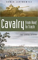 Cavalry from Hoof to Track (War, Technology, and History)