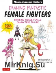 Manga & Anime: Drawing Fantastic Female Fighters: Bringing Fierce Female Characters to Life