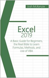 Excel 2019: A Basic Guide for Beginners, the Real Bible to Learn Formulas, Methods and Use of VBA