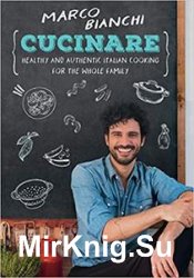 Cucinare: Healthy and Authentic Italian Cooking for the Whole Family