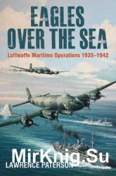 Eagles over the Sea: The History of Luftwaffe Maritime Operations 1935-1942