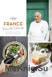 From the Source - France: Authentic Recipes From the People That Know Them the Best 2017