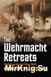 The Wehrmacht Retreats: Fighting a Lost War, 1943