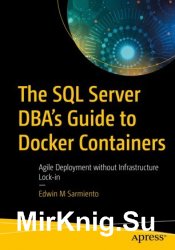 The SQL Server DBAs Guide to Docker Containers Agile Deployment without Infrastructure Lock-in