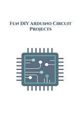 Fun DIY Arduino Circuit Projects: Counting Steps, Produce a QR code, Pressure Sensor, SensorTile.Box, Remote Doorbell, Bottle Filling System