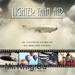 Lighter Than Air: An Illustrated History of Balloons and Airships