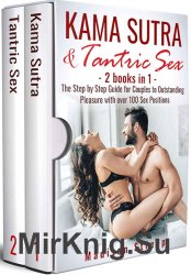 Kama Sutra & Tantric Sex: The Step by Step Guide for Couples to Outstanding Pleasure with over 100 Sex Positions - 2 Books in 1