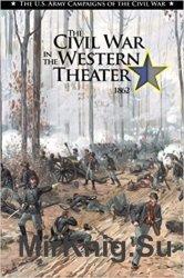 The Civil War in the Western Theater 1862 (The U.S. Army Campaigns of the Civil War)