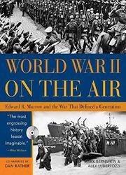 World War II on the Air: Edward R.Murrow And The Broadcasts That Riveted A Nation