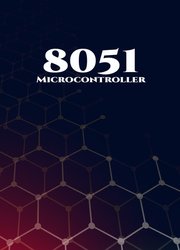 8051 Microcontroller Best 10 Projects: RFID Interfacing, Advanced Thermometer, Computerized Clock, Graphical LCD, Advanced Code Lock, PIR Sensor and GSM Based Security, etc...
