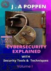 Cybersecurity Explained: With security tools and techniques (Volume Book 1)