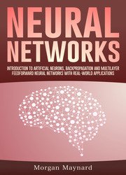 Neural Networks: Introduction to Artificial Neurons, Backpropagation and Multilayer Feedforward Neural Networks with Real-World Applications
