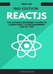 React js: The Ultimate Beginner's Guide to Learn React js Programming Step by Step - 2020 (Kathleen Peterson)