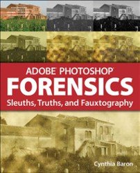 Adobe Photoshop Forensics. Sleuths, Truths, and Fauxtography