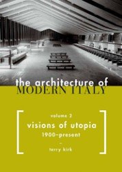 The Architecture of Modern Italy (Volume 2, Visions of Utopia, 1900-Present)
