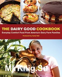 The Dairy Good Cookbook: Everyday Comfort Food from America's Dairy Farm Families