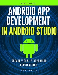 Android App Development in Android Studio: Create Visually Appealing Applications