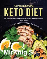 The Revolutionary Keto Diet: The Ultimate Cookbook for Weight Loss and a Healthy Lifestyle