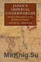 Japan's Imperial Underworlds: Intimate Encounters at the Borders of Empire