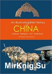 An Illustrated Brief History of China: Culture, Religion, Art, Invention