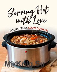 Serving Hot with Love: Yours Truly, Slow Cooker