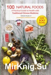 100 Natural Foods: A Practical Guide to Health with Traditional Chinese Medicine
