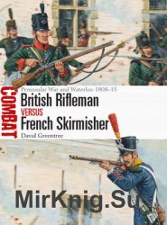 British Rifleman vs French Skirmisher: Peninsular War and Waterloo 1808-1818 (Osprey Combat 46)