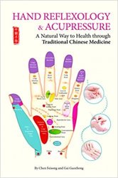 Hand Reflexology & Acupressure: A Natural Way to Health through Traditional Chinese Medicine