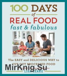 100 Days of Real Food: Fast & Fabulous