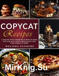 Copycat Recipes: From Cracker Barrel to Starbucks, Alfredo, Chipotle and Beyond