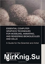 Essential Computer Graphics Techniques for Modeling, Animating and Rendering Biomolecules and Cells: A Guide for the Scientist