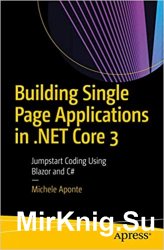 Building Single Page Applications in .NET Core 3: Jumpstart Coding Using Blazor and C#