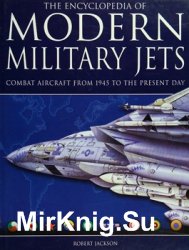 The Encyclopedia of Modern Military Jets: Combat Aircraft From 1945 to the Present Day