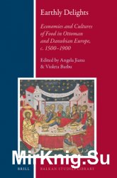 Earthly Delights. Economies and Cultures of Food in Ottoman and Danubian Europe, c. 1500-1900
