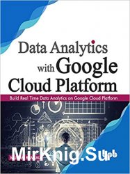 Data Analytics with Google Cloud Platform: Build Real Time Data Analytics on Google Cloud Platform