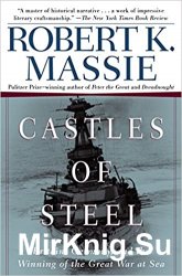 Castles of Steel: Britain, Germany, and the Winning of the Great War at Sea