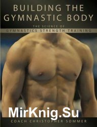 Building the Gymnastic Body. The Science of Gymnastics Strength Training