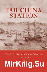 Far China Station: The U.S. Navy in Asian Waters 1800-1898