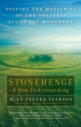 Stonehenge - A New Understanding: Solving the Mysteries of the Greatest Stone Age Monument