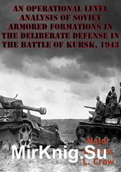 An Operational Level Analysis Of Soviet Armored Formations In The Deliberate Defense In The Battle Of Kursk, 1943