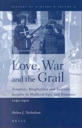 Love, War and the Grail: Templars, Hospitallers and Teutonic Knights in Medieval Epic and Romance, 1150-1500