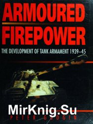 Armoured Firepower: The Development of Tank Armament 1939-1945