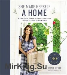 She Made Herself a Home: A Practical Guide to Design, Organize, and Give Purpose to Your Space