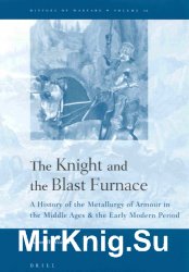 The Knight and the Blast Furnace. A History of the Metallurgy of Armour in the Middle Ages & the Early Modern Period