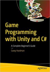 Game Programming with Unity and C#: A Complete Beginners Guide