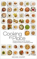 Cooking In Place: 50 Days, Stories, and 70+ Recipes to Keep You Sane in Challenging Times