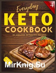 Everyday Keto Cookbook: 60 Amazing Ketogenic Recipes - Completely Delicious Keto Cookbook - Test Ketosis Meal Ideas at Your