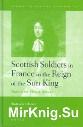 Scottish Soldiers in France in the Reign of the Sun King. Nursery for Men of Honour