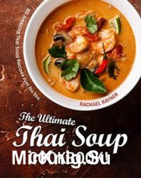 The Ultimate Thai Soup Cookbook!: 80 Amazing Thai Soup Recipes Just for You
